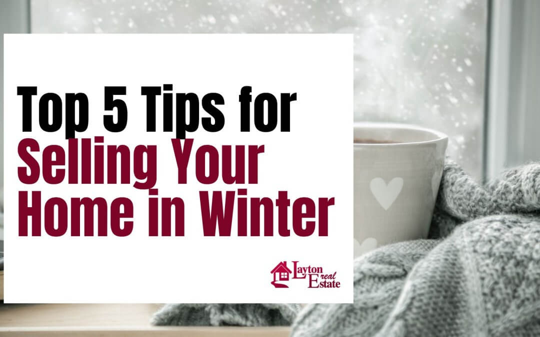 Top 5 Tips for Selling Your Home in Winter