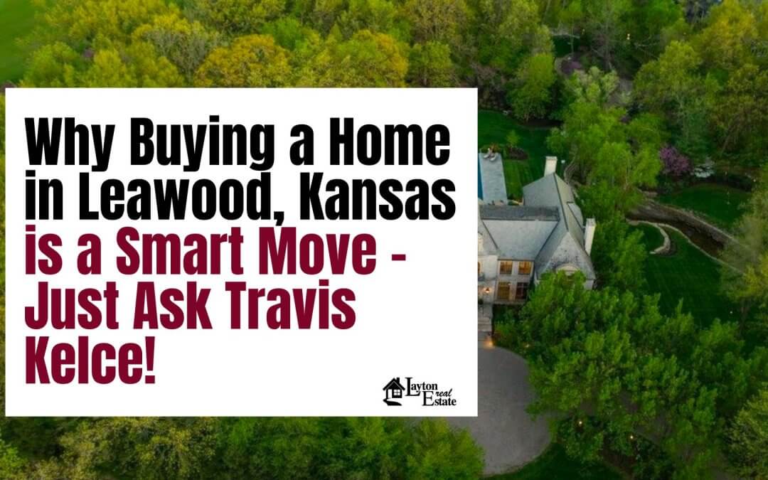 Why Buying a Home in Leawood, Kansas is a Smart Move – Just Ask Travis Kelce!